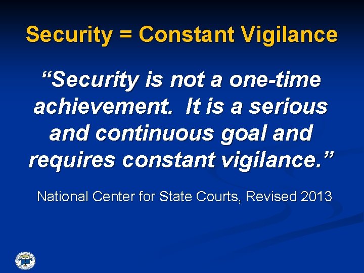 Security = Constant Vigilance “Security is not a one-time achievement. It is a serious