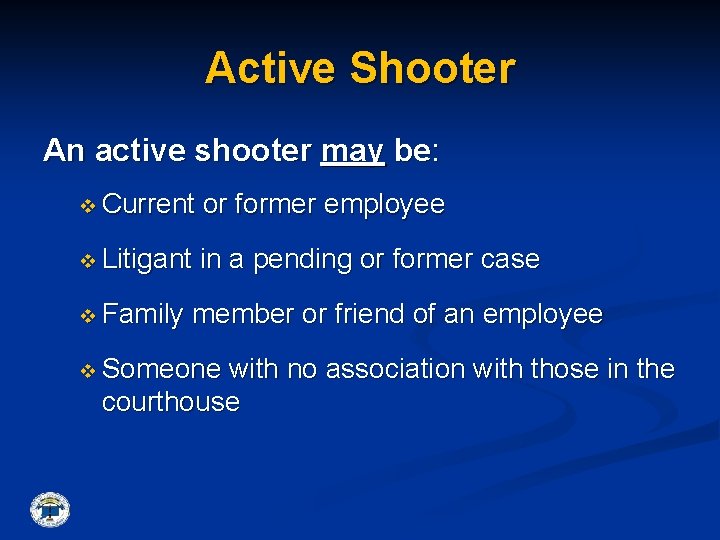 Active Shooter An active shooter may be: v Current or former employee v Litigant