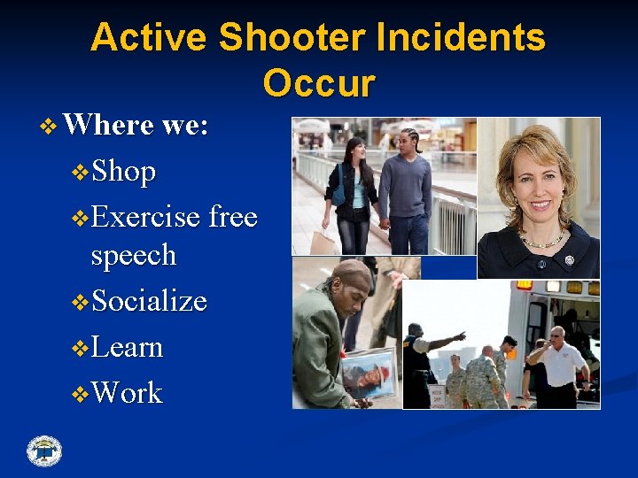 Active Shooter Incidents Occur v Where we: v. Shop v. Exercise free speech v.