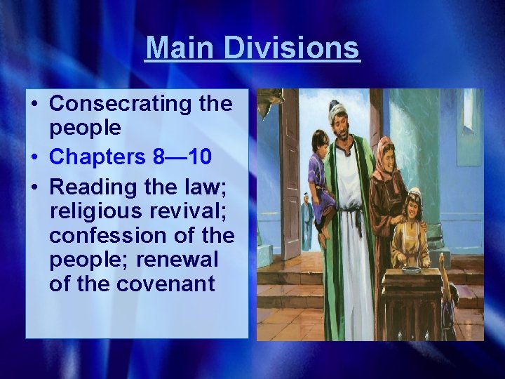 Main Divisions • Consecrating the people • Chapters 8— 10 • Reading the law;