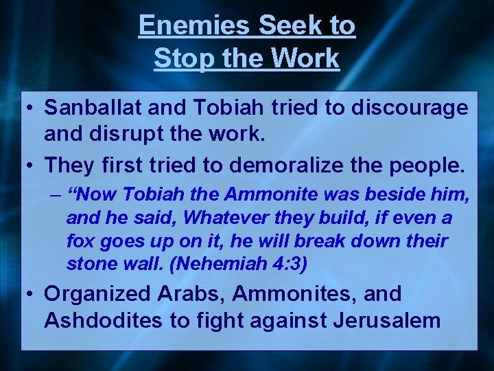 Enemies Seek to Stop the Work • Sanballat and Tobiah tried to discourage and