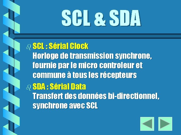 SCL & SDA b SCL : Sérial Clock Horloge de transmission synchrone, fournie par