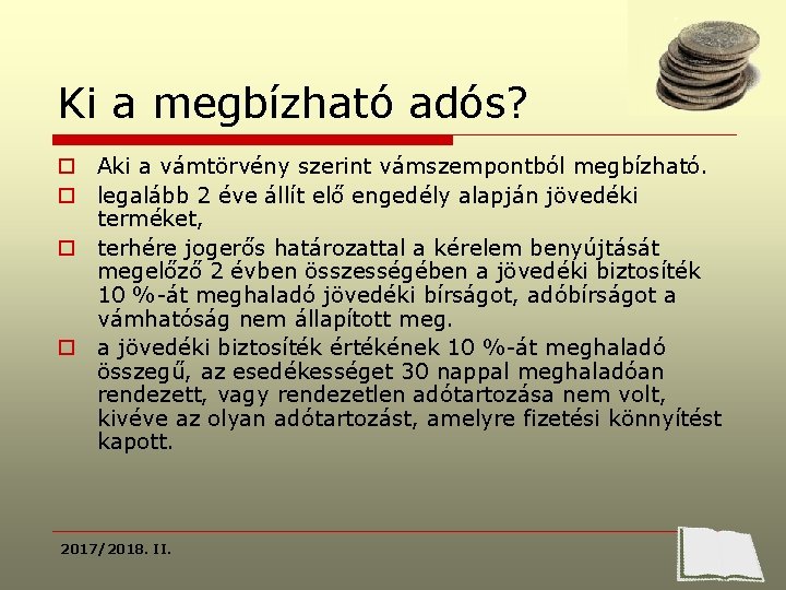 Ki a megbízható adós? o Aki a vámtörvény szerint vámszempontból megbízható. o legalább 2