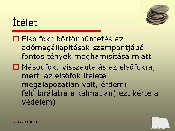 Ítélet o Első fok: börtönbüntetés az adómegállapítások szempontjából fontos tények meghamisítása miatt o Másodfok: