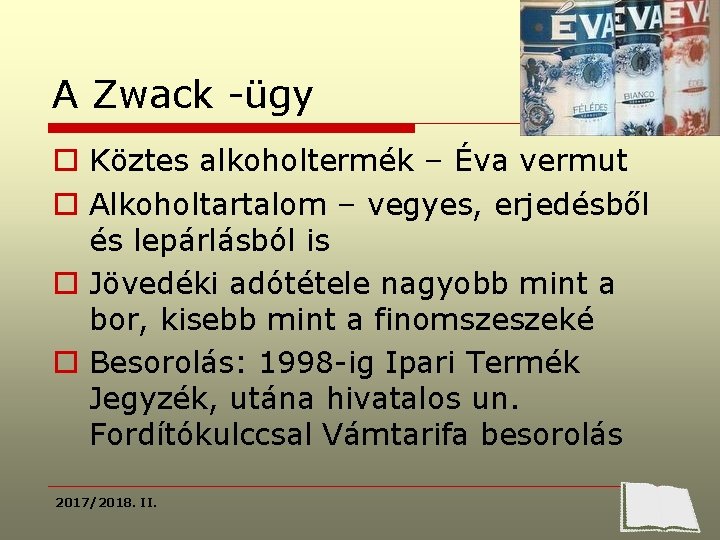 A Zwack -ügy o Köztes alkoholtermék – Éva vermut o Alkoholtartalom – vegyes, erjedésből