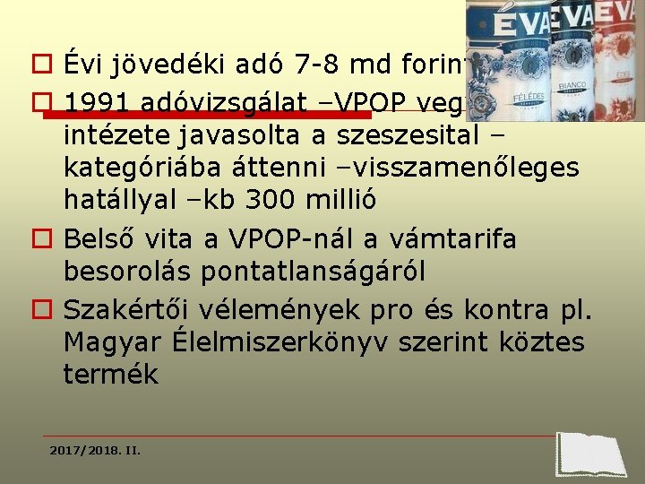 o Évi jövedéki adó 7 -8 md forint o 1991 adóvizsgálat –VPOP vegyvizsgáló intézete