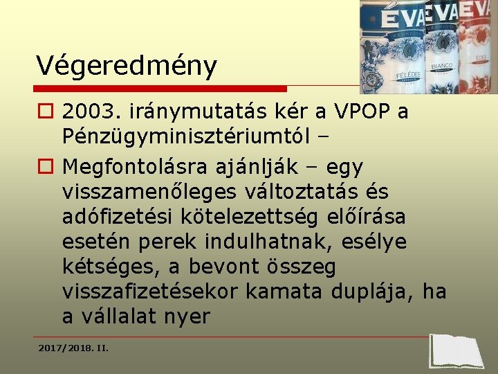 Végeredmény o 2003. iránymutatás kér a VPOP a Pénzügyminisztériumtól – o Megfontolásra ajánlják –