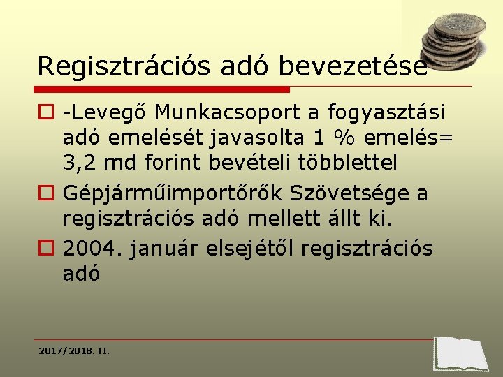 Regisztrációs adó bevezetése o -Levegő Munkacsoport a fogyasztási adó emelését javasolta 1 % emelés=