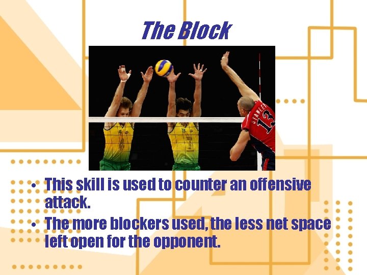 The Block • This skill is used to counter an offensive attack. • The