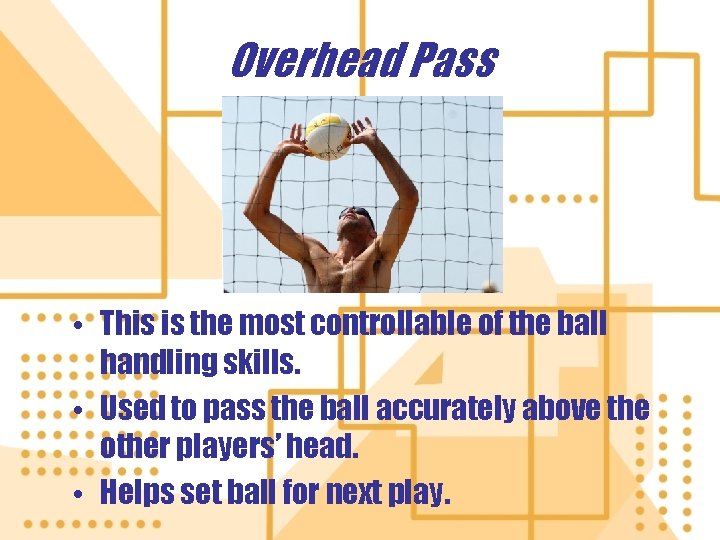 Overhead Pass • This is the most controllable of the ball handling skills. • Overhead Pass • This is the most controllable of the ball handling skills. •