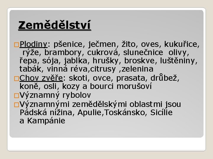 Zemědělství �Plodiny: pšenice, ječmen, žito, oves, kukuřice, rýže, brambory, cukrová, slunečnice olivy, řepa, sója,