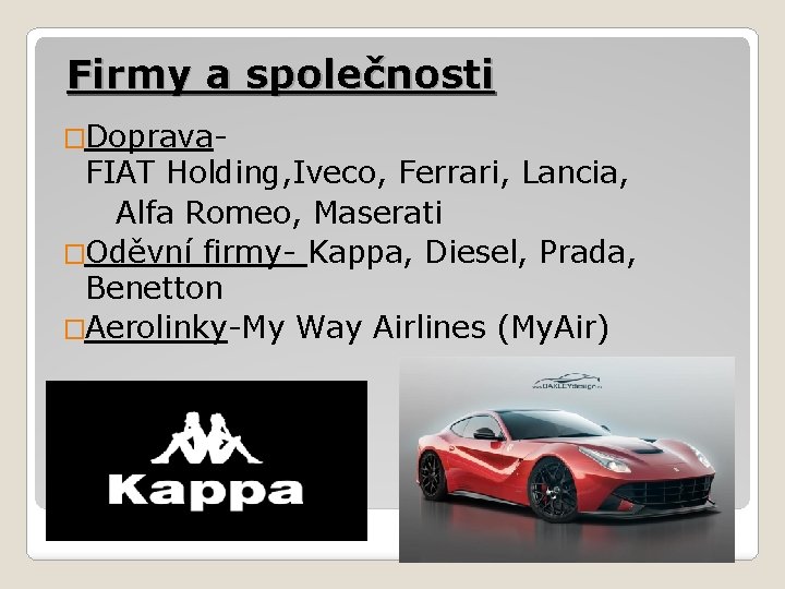 Firmy a společnosti �Doprava- FIAT Holding, Iveco, Ferrari, Lancia, Alfa Romeo, Maserati �Oděvní firmy-