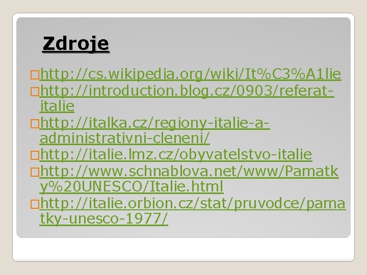 Zdroje �http: //cs. wikipedia. org/wiki/It%C 3%A 1 lie �http: //introduction. blog. cz/0903/referat- italie �http: