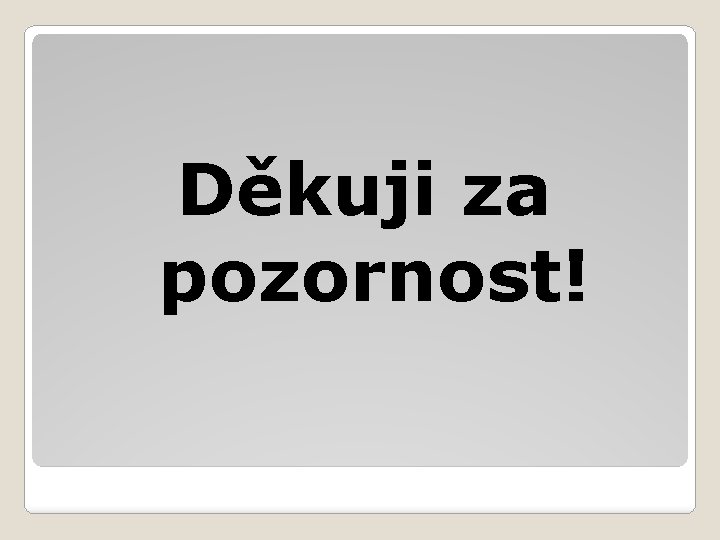 Děkuji za pozornost! 