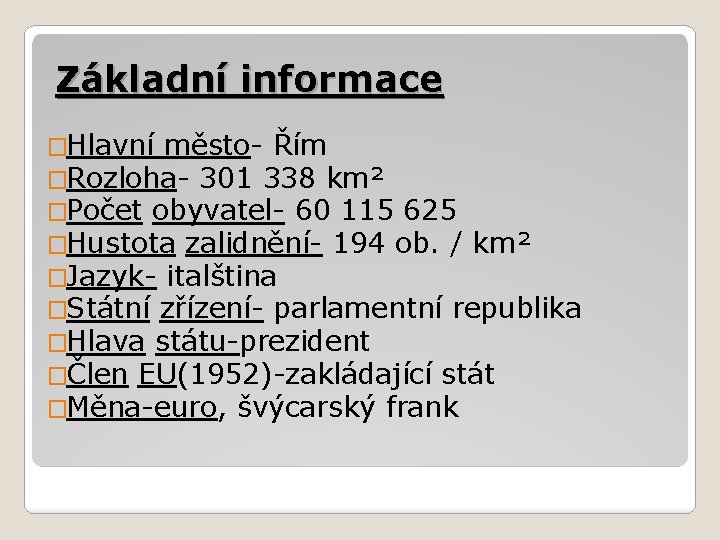 Základní informace �Hlavní město- Řím �Rozloha- 301 338 km² �Počet obyvatel- 60 115 625