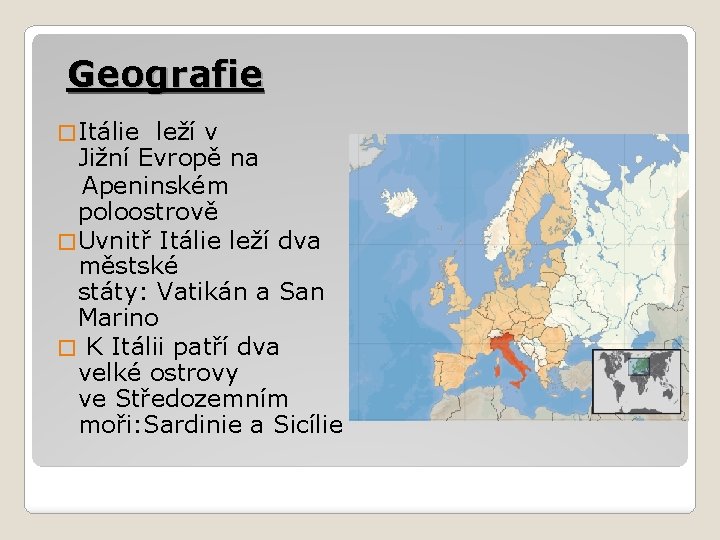Geografie � Itálie leží v Jižní Evropě na Apeninském poloostrově � Uvnitř Itálie leží