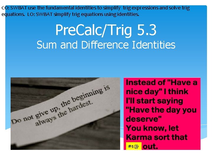 CO: SWBAT use the fundamental identities to simplify trig expressions and solve trig equations.