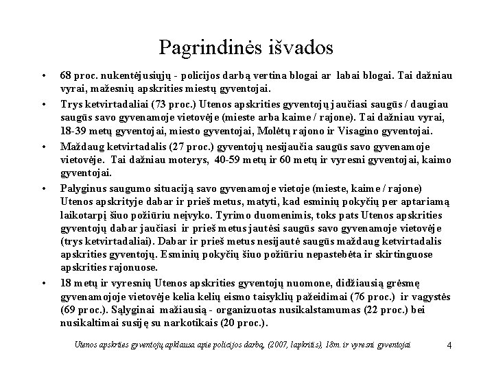 Pagrindinės išvados • • • 68 proc. nukentėjusiųjų - policijos darbą vertina blogai ar