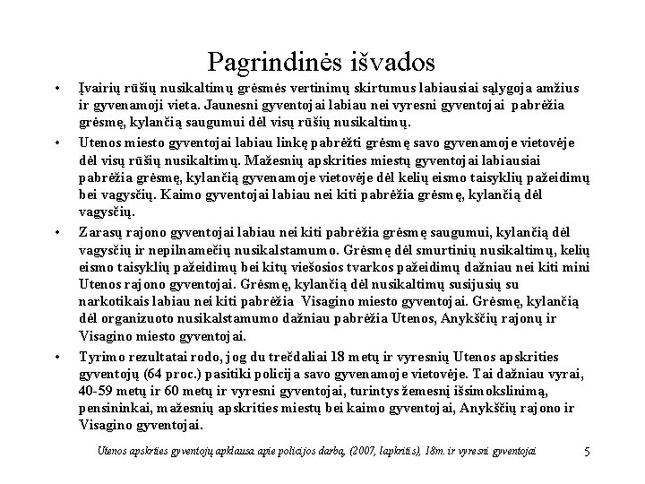 Pagrindinės išvados • • Įvairių rūšių nusikaltimų grėsmės vertinimų skirtumus labiausiai sąlygoja amžius ir
