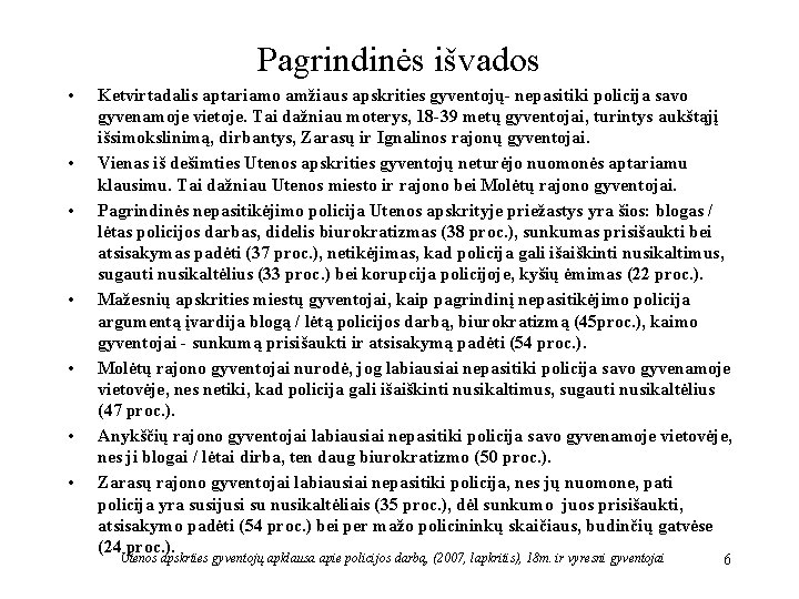 Pagrindinės išvados • • Ketvirtadalis aptariamo amžiaus apskrities gyventojų- nepasitiki policija savo gyvenamoje vietoje.