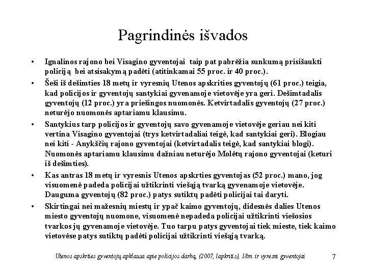 Pagrindinės išvados • • • Ignalinos rajono bei Visagino gyventojai taip pat pabrėžia sunkumą