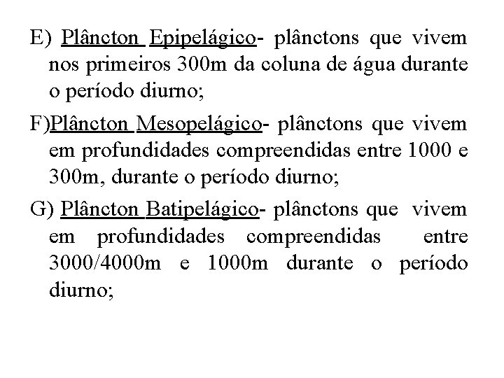 E) Plâncton Epipelágico- plânctons que vivem nos primeiros 300 m da coluna de água