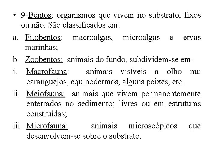  • 9 -Bentos: organismos que vivem no substrato, fixos ou não. São classificados