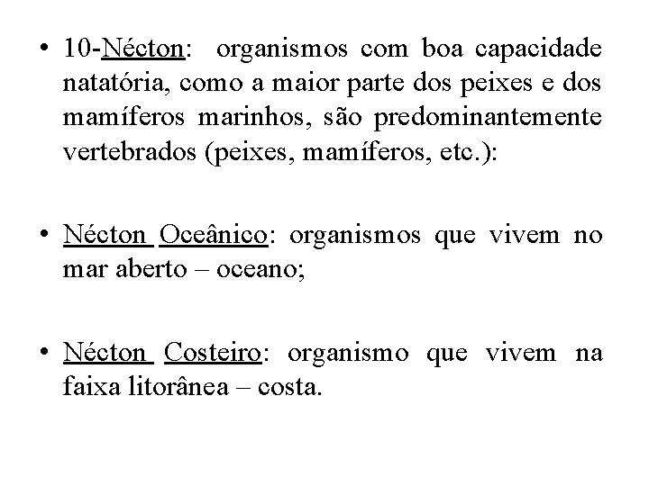  • 10 -Nécton: organismos com boa capacidade natatória, como a maior parte dos