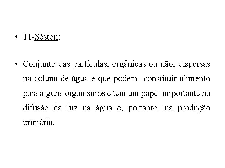  • 11 -Séston: • Conjunto das partículas, orgânicas ou não, dispersas na coluna