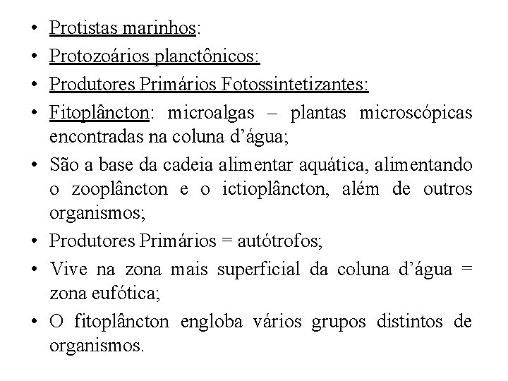  • • Protistas marinhos: Protozoários planctônicos: Produtores Primários Fotossintetizantes: Fitoplâncton: microalgas – plantas