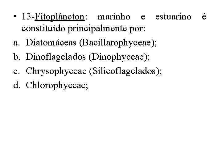  • 13 -Fitoplâncton: marinho e estuarino constituído principalmente por: a. Diatomáceas (Bacillarophyceae); b.