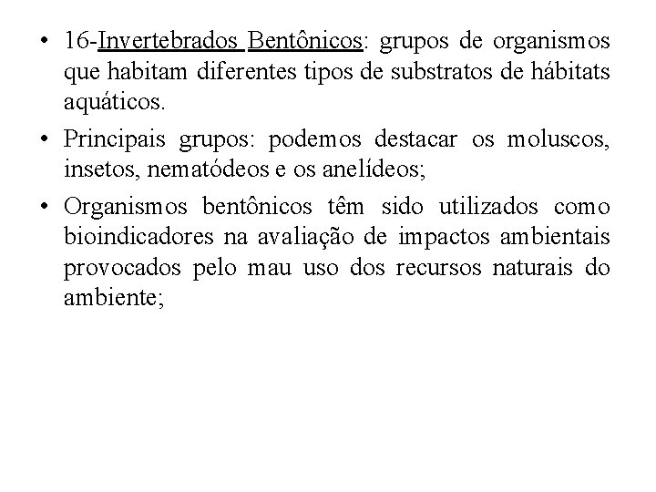  • 16 -Invertebrados Bentônicos: grupos de organismos que habitam diferentes tipos de substratos