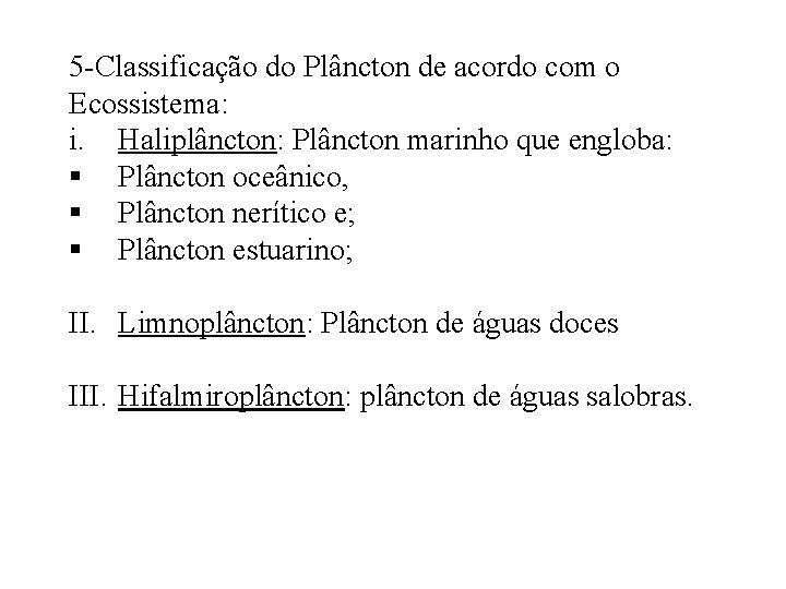 5 -Classificação do Plâncton de acordo com o Ecossistema: i. Haliplâncton: Plâncton marinho que