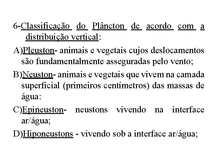 6 -Classificação do Plâncton de acordo com a distribuição vertical: A)Pleuston- animais e vegetais