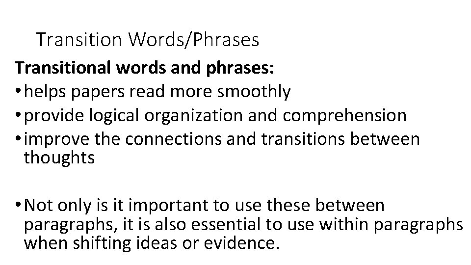 Transition Words/Phrases Transitional words and phrases: • helps papers read more smoothly • provide