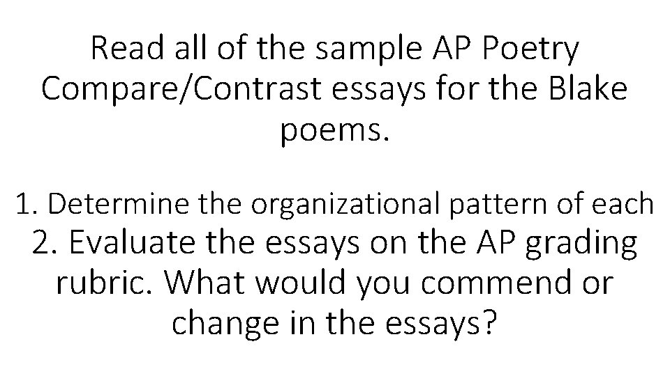 Read all of the sample AP Poetry Compare/Contrast essays for the Blake poems. 1. Read all of the sample AP Poetry Compare/Contrast essays for the Blake poems. 1.