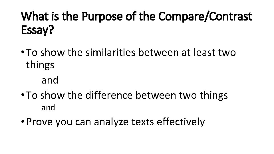 What is the Purpose of the Compare/Contrast Essay? • To show the similarities between What is the Purpose of the Compare/Contrast Essay? • To show the similarities between