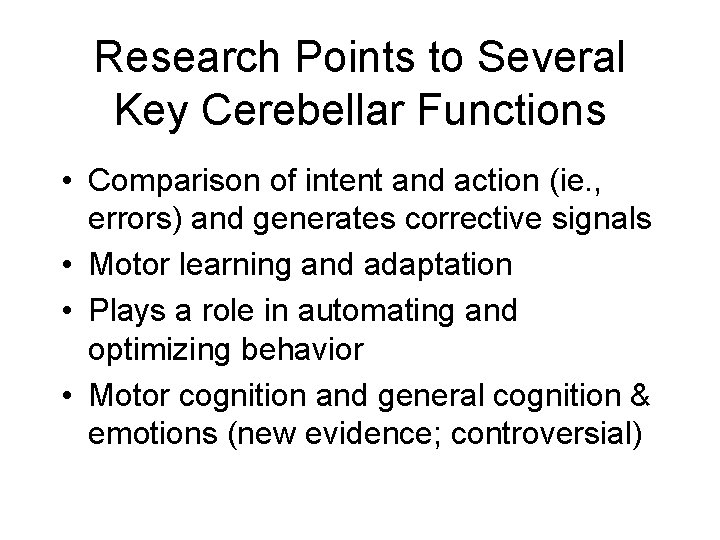 Research Points to Several Key Cerebellar Functions • Comparison of intent and action (ie.