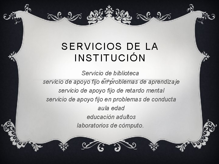 SERVICIOS DE LA INSTITUCIÓN Servicio de biblioteca servicio de apoyo fijo en problemas de