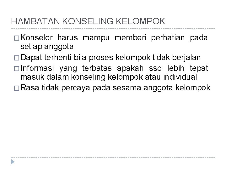 HAMBATAN KONSELING KELOMPOK � Konselor harus mampu memberi perhatian pada setiap anggota � Dapat