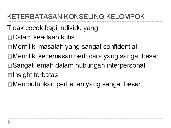 KETERBATASAN KONSELING KELOMPOK Tidak cocok bagi individu yang: �Dalam keadaan kritis �Memiliki masalah yang