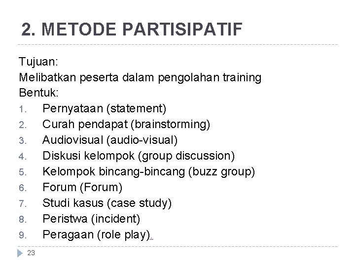 2. METODE PARTISIPATIF Tujuan: Melibatkan peserta dalam pengolahan training Bentuk: 1. Pernyataan (statement) 2.