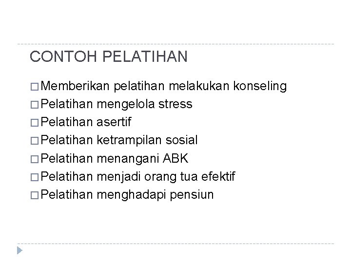 CONTOH PELATIHAN � Memberikan pelatihan melakukan konseling � Pelatihan mengelola stress � Pelatihan asertif