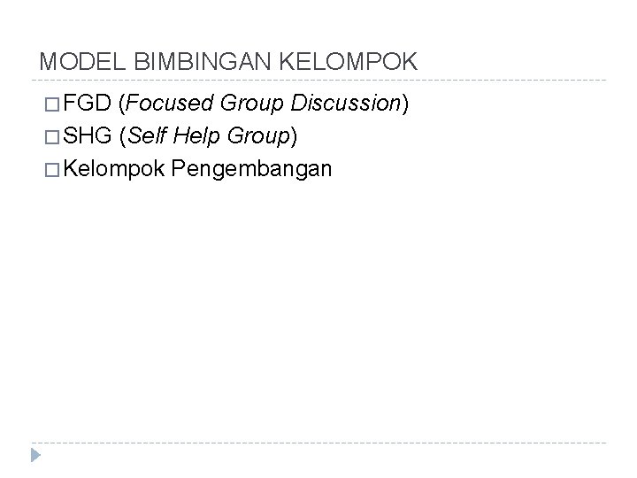 MODEL BIMBINGAN KELOMPOK � FGD (Focused Group Discussion) � SHG (Self Help Group) �