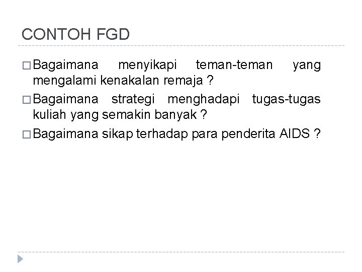 CONTOH FGD � Bagaimana menyikapi teman-teman yang mengalami kenakalan remaja ? � Bagaimana strategi