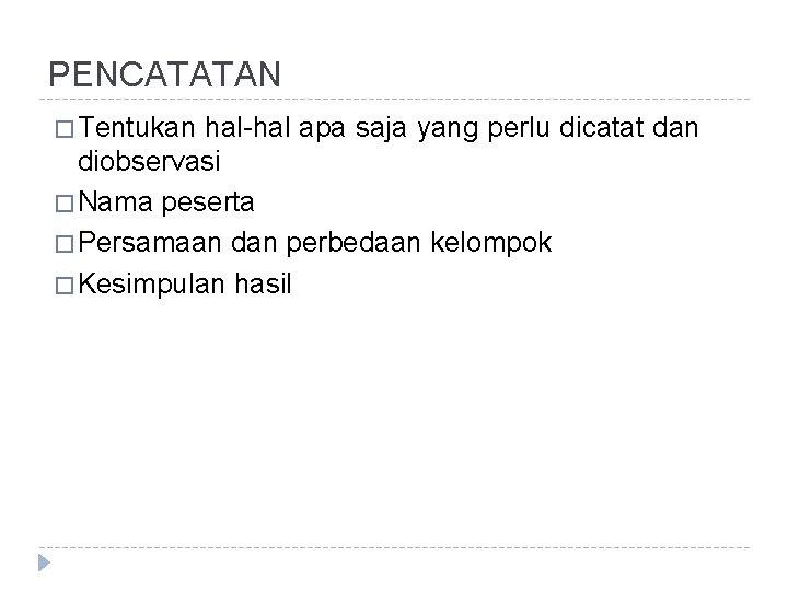 PENCATATAN � Tentukan hal-hal apa saja yang perlu dicatat dan diobservasi � Nama peserta