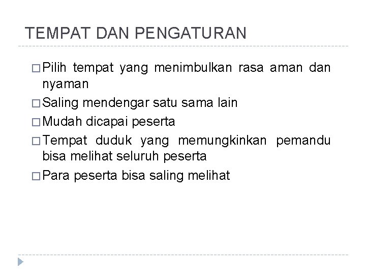 TEMPAT DAN PENGATURAN � Pilih tempat yang menimbulkan rasa aman dan nyaman � Saling