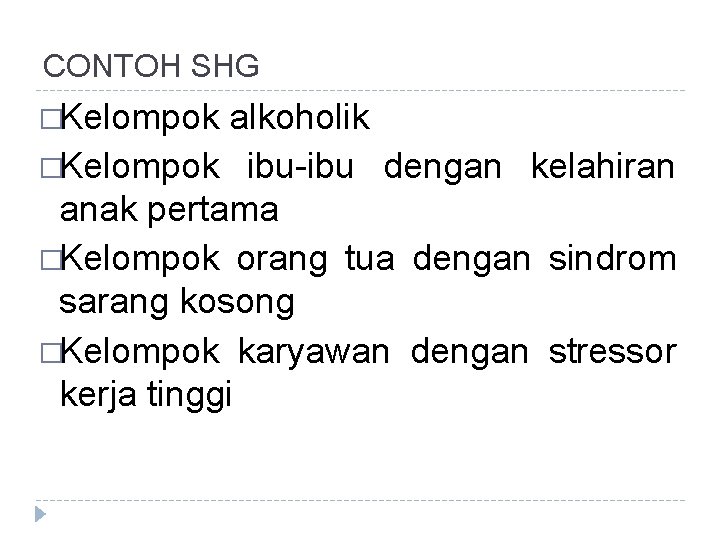 CONTOH SHG �Kelompok alkoholik �Kelompok ibu-ibu dengan kelahiran anak pertama �Kelompok orang tua dengan