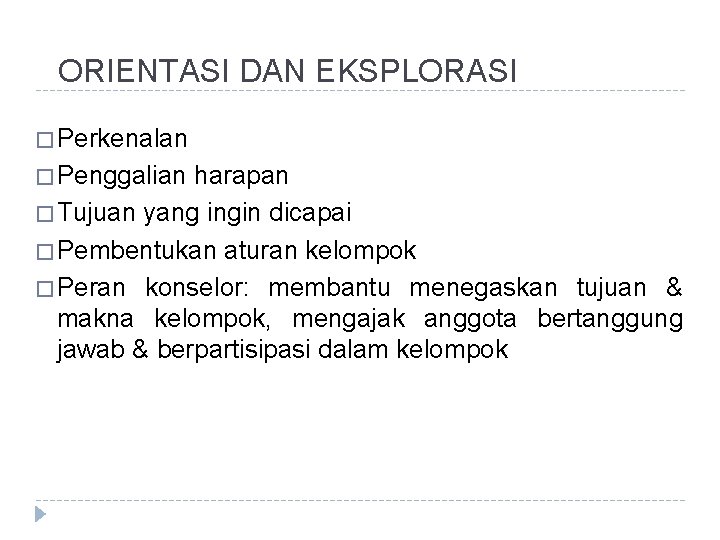 ORIENTASI DAN EKSPLORASI � Perkenalan � Penggalian harapan � Tujuan yang ingin dicapai �