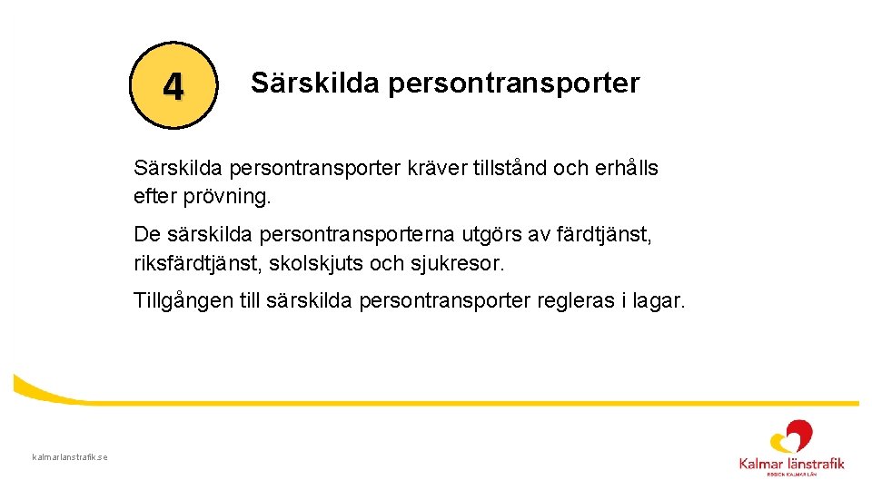 4 Särskilda persontransporter kräver tillstånd och erhålls efter prövning. De särskilda persontransporterna utgörs av